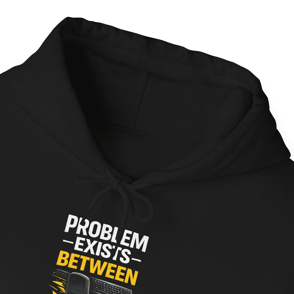 "Problem Exists Between Chair and Keyboard" — Funny IT Programmer Hoodie