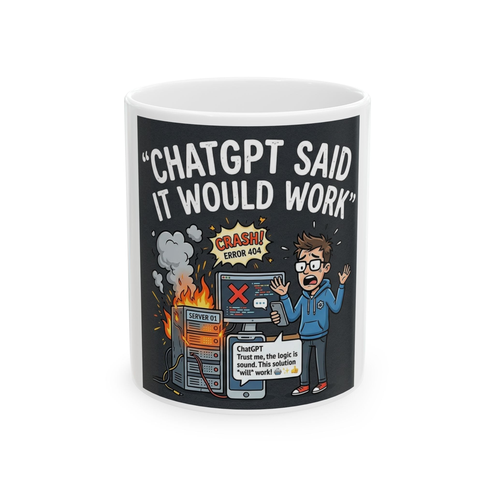 "ChatGPT Said It Would Work" Funny IT Tech Humor Ceramic Mug – Programmer Tech Support Gift (11oz, 15oz)