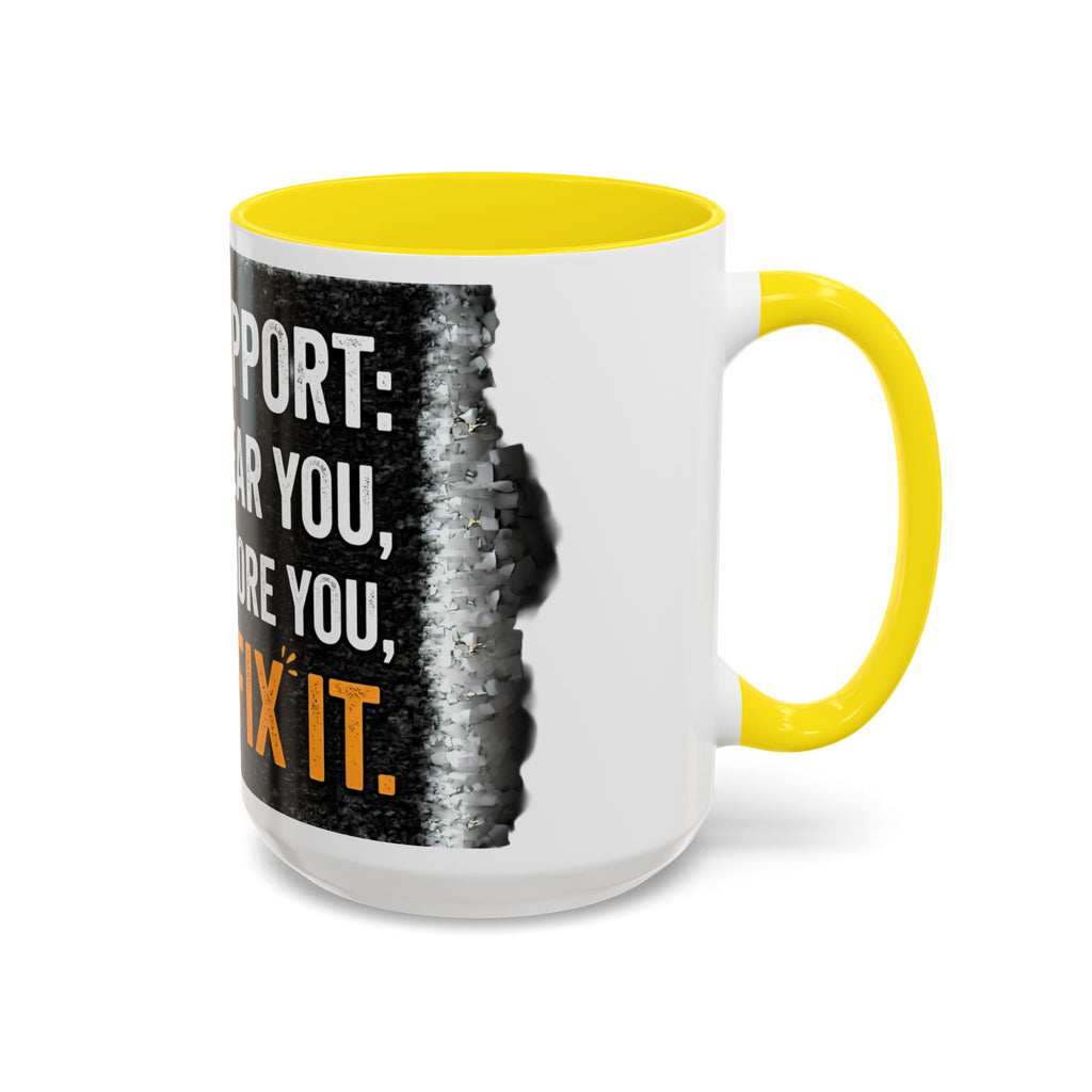 “Tech Support: We Hear You, We Ignore You, We Fix It” Funny IT Accent Mug Tech Support Humor Coffee Mug