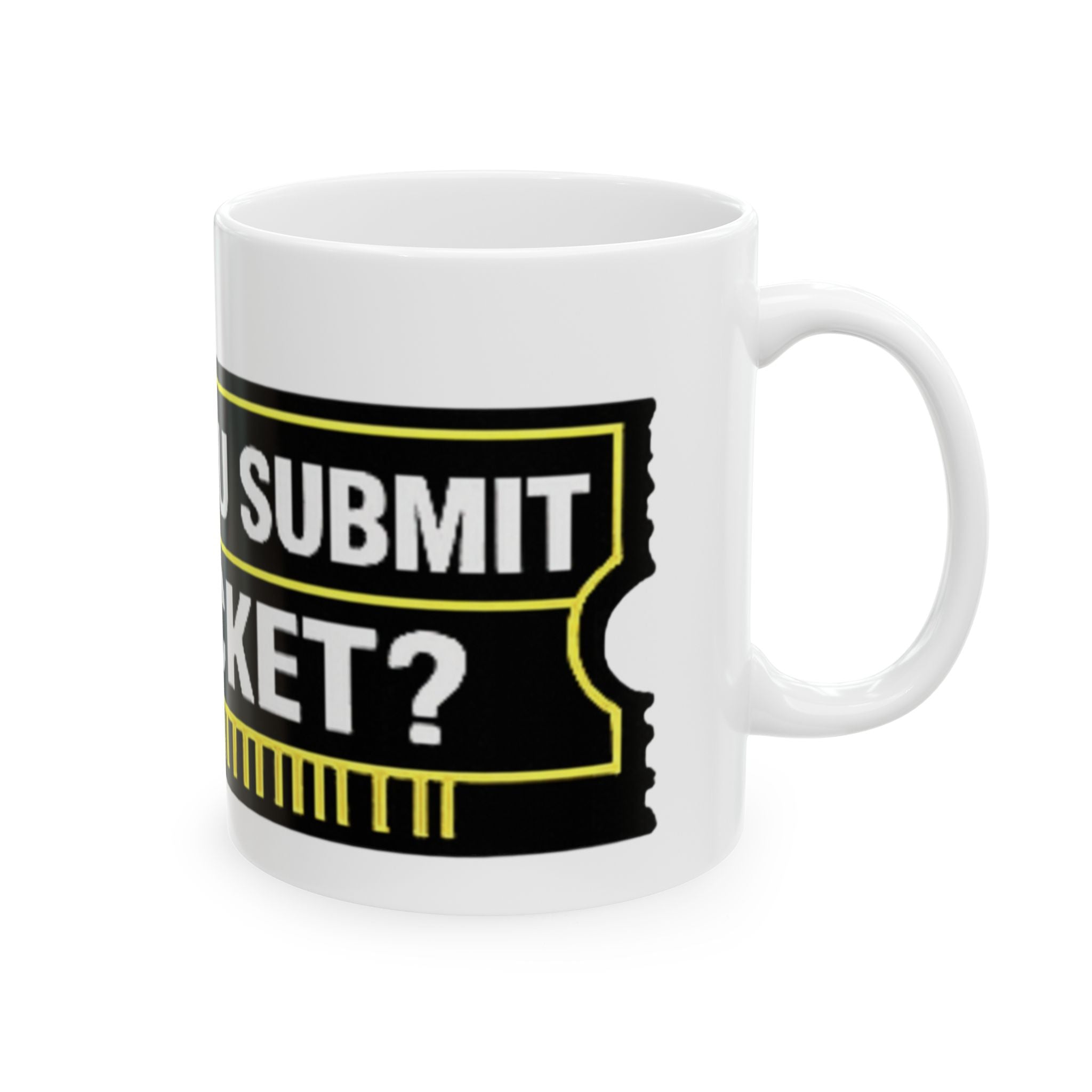 "Did You Submit A Ticket?" Tech Humor Ceramic Mug – Funny IT Coffee Cup