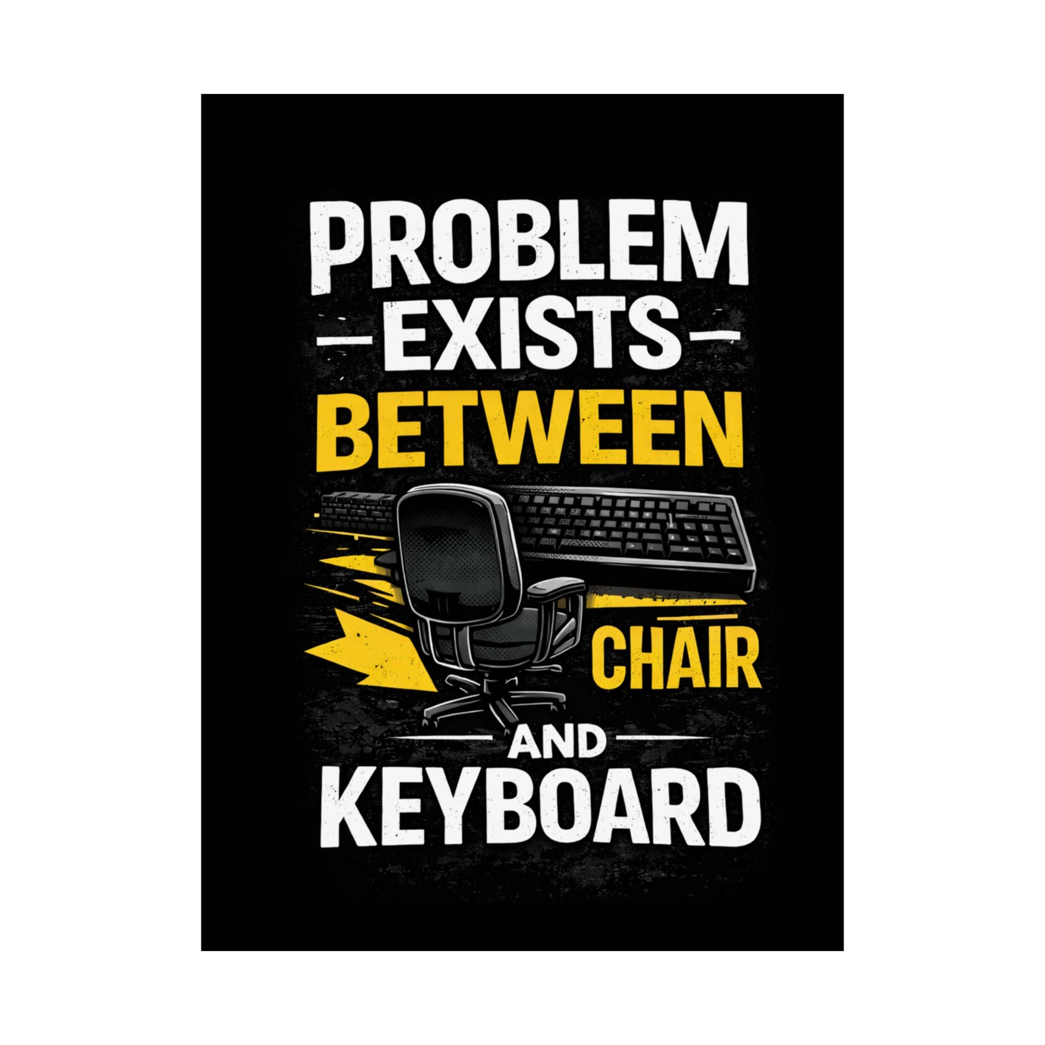 "Problem Exists Between Chair and Keyboard" Tech Humor Matte Poster — Funny IT Desk Office Wall Art