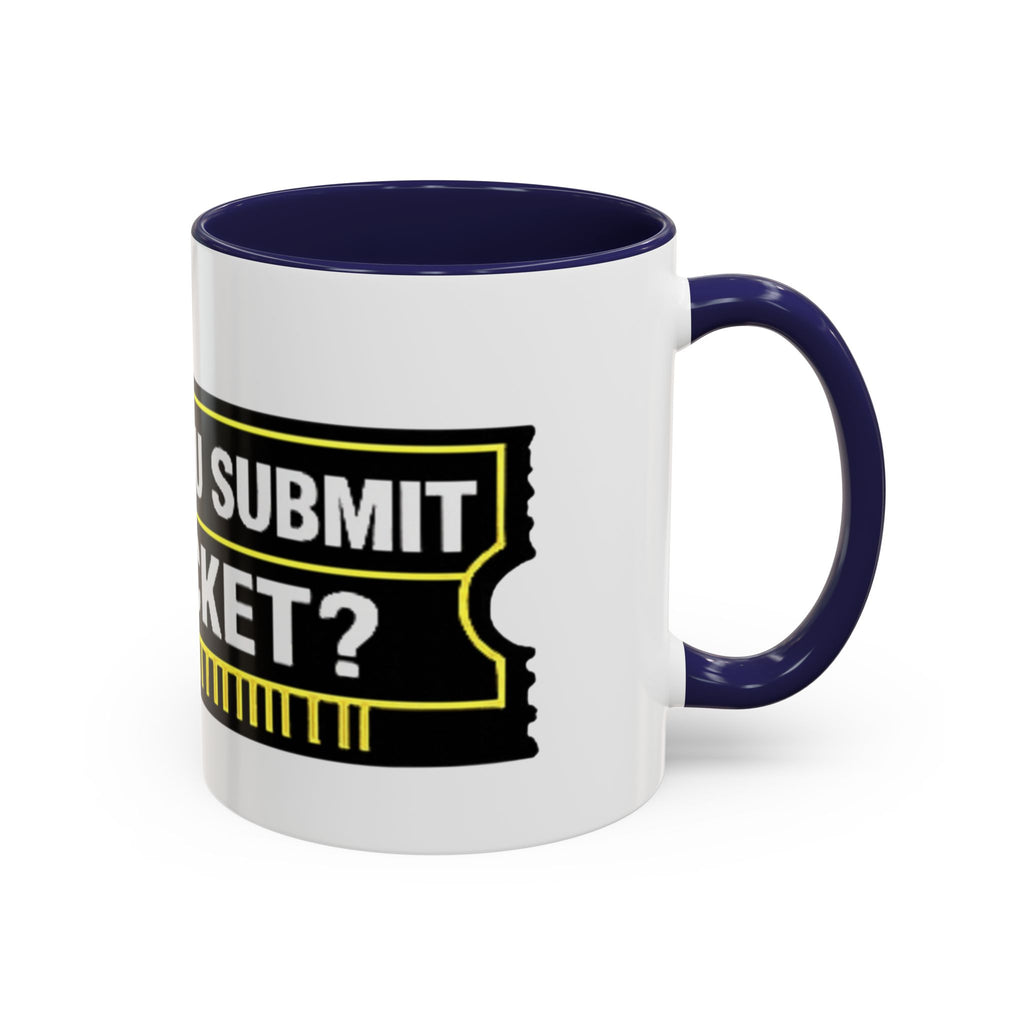 "Did You Submit a Ticket?" Accent Coffee Mug — Support Desk Humor, IT Helpdesk Gift (11/15oz)