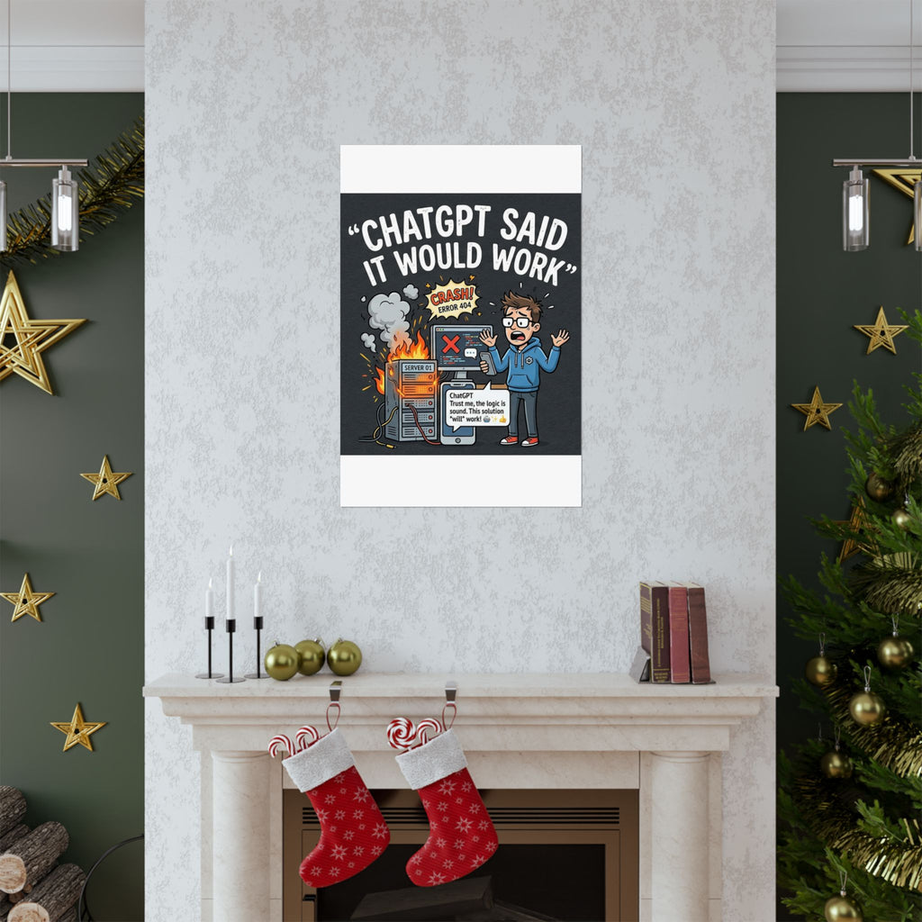 "ChatGPT Said It Would Work" Tech Humor Funny IT Matte Vertical Poster