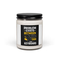 "Problem Exists Between Chair and Keyboard" Tech Humor Scented Candle (9oz)