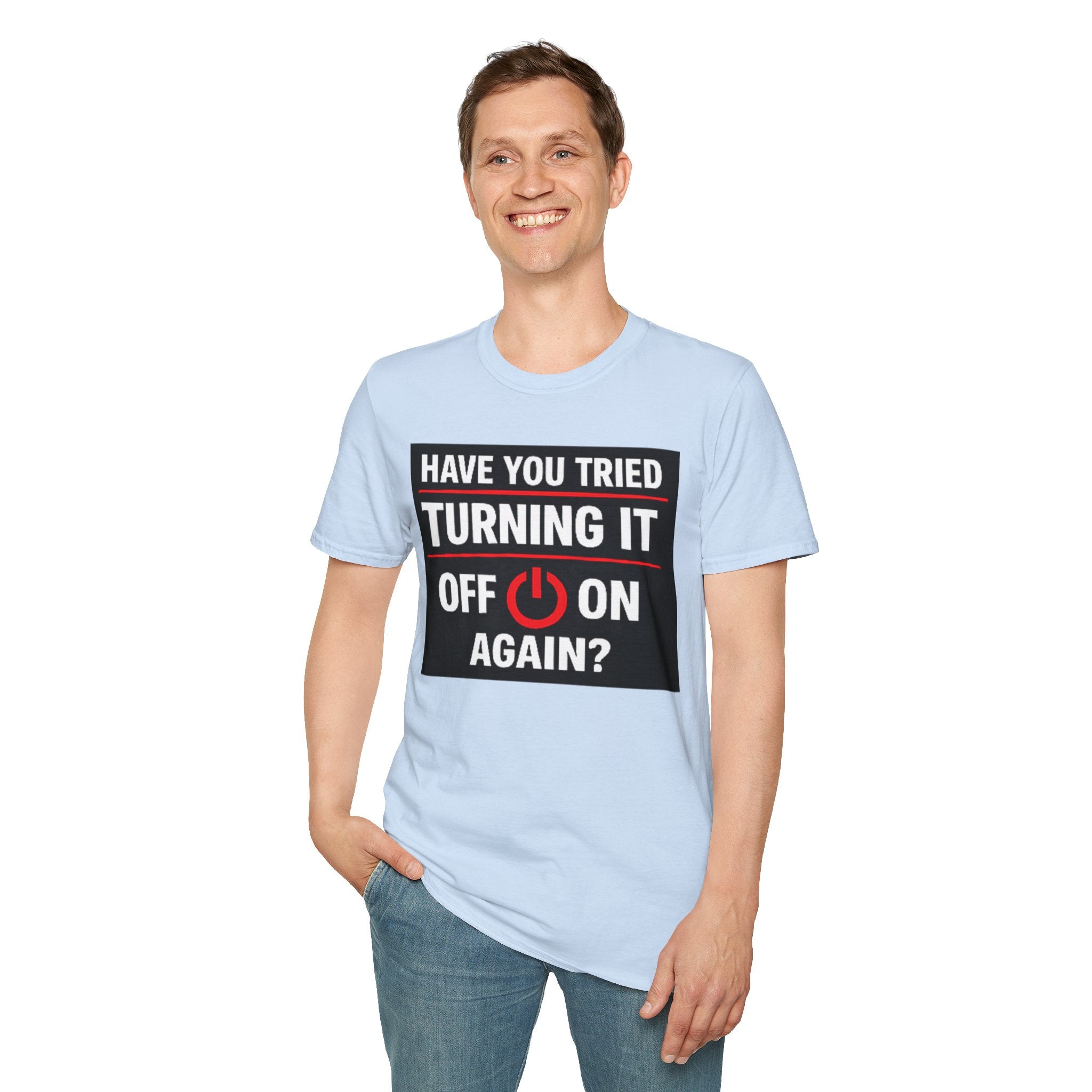 "Have You Tried Turning It Off On Again?" Funny IT T-Shirt Tech Humor Tee