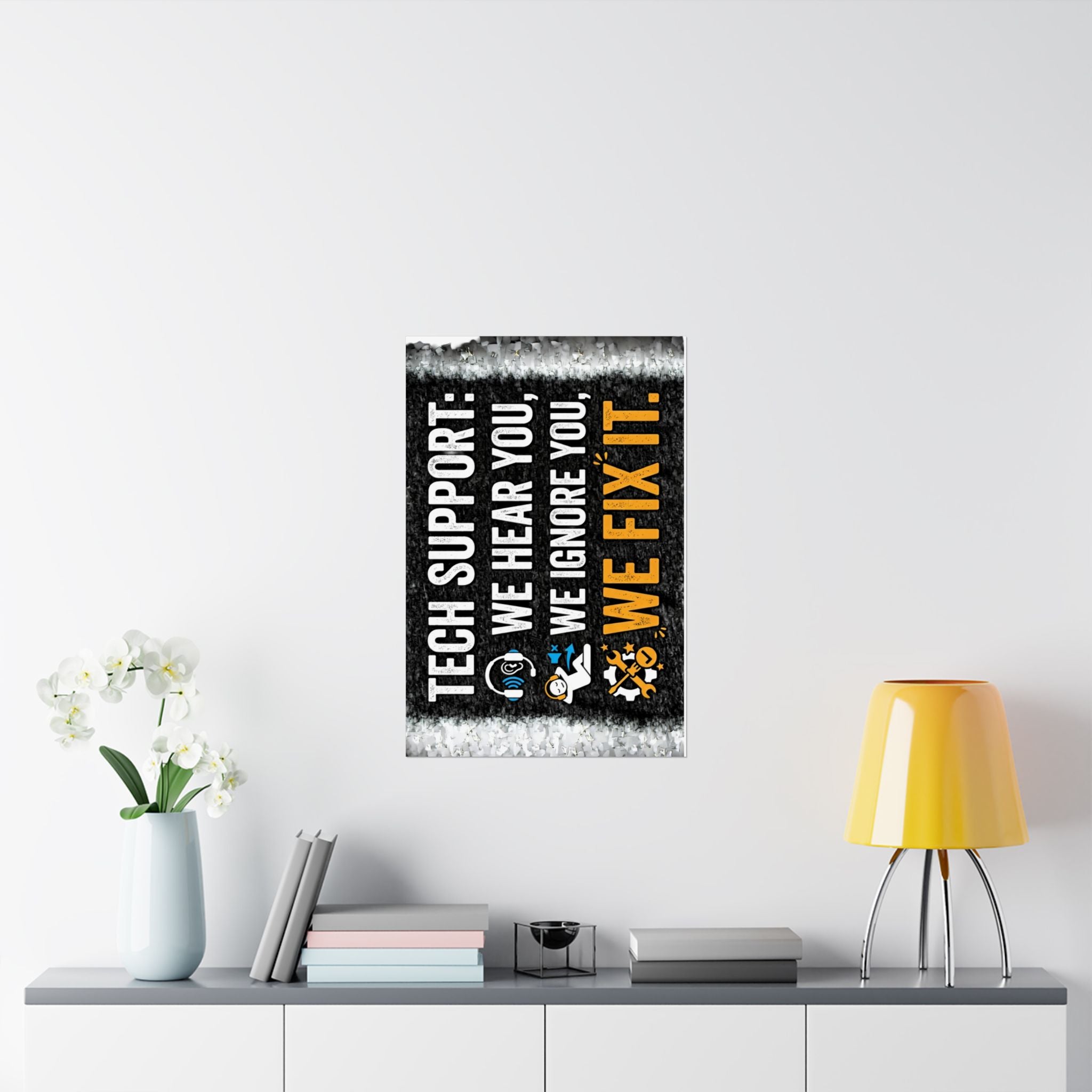 "Tech Support: We Hear You, We Ignore You, We Fix It" Tech Humor Funny IT Matte Vertical Posters
