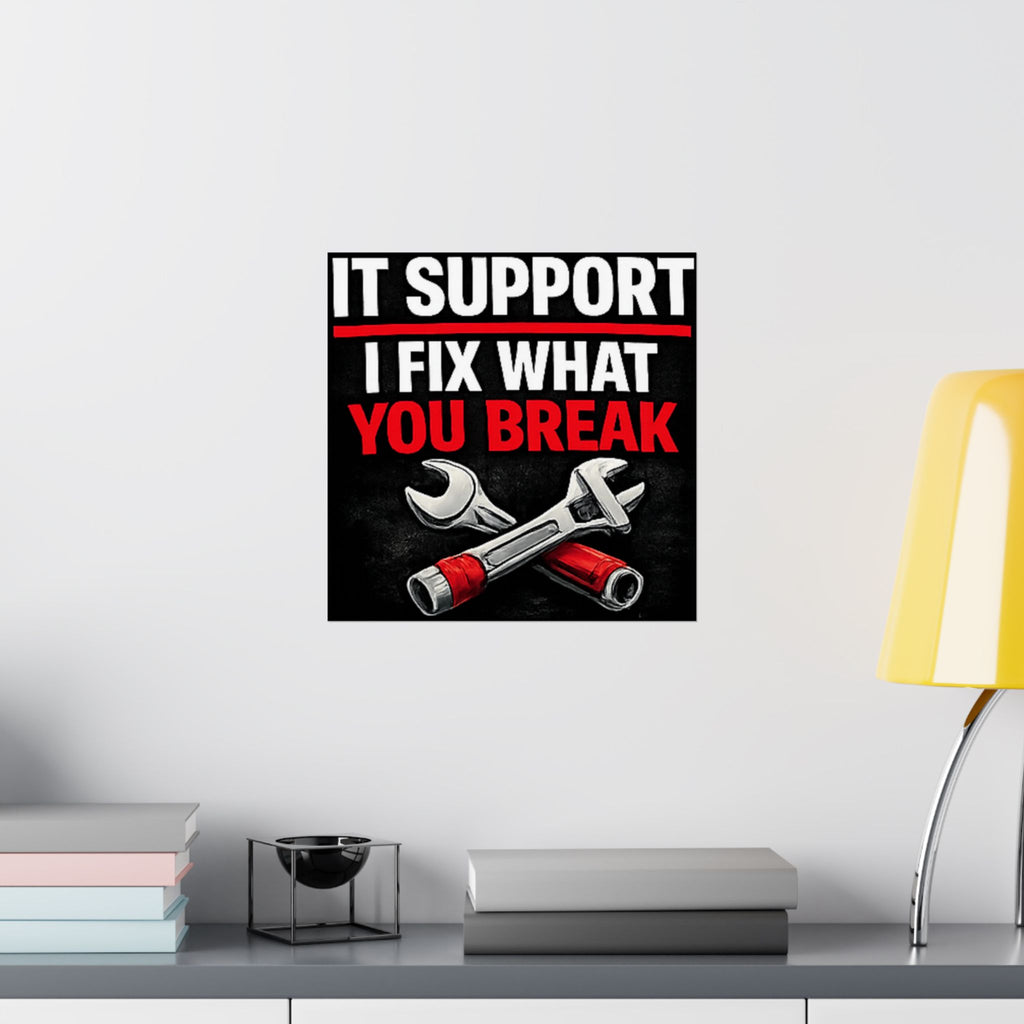 "It Support: I Fix What You Break" Tech Humor Funny IT Matte Vertical Posters