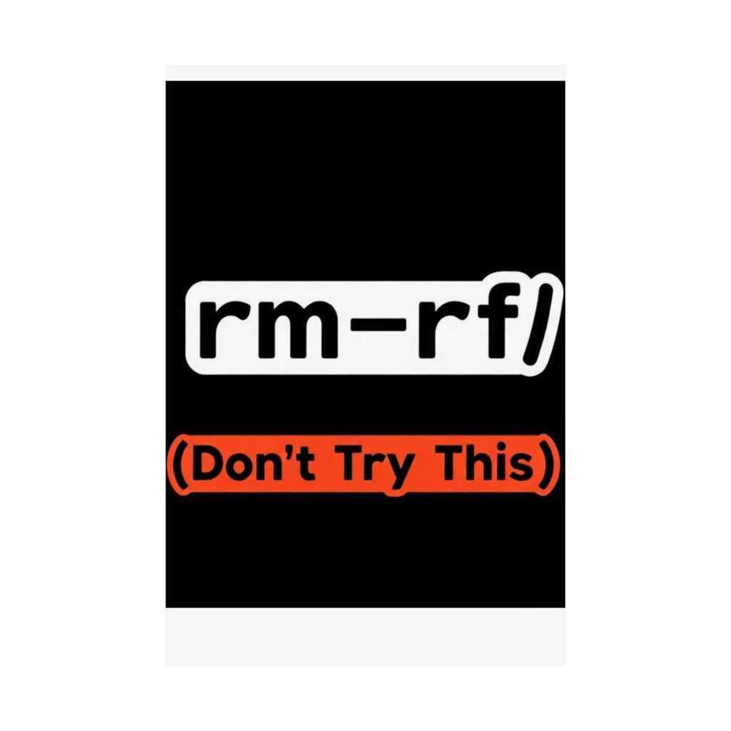 "rm -rf/ (Don't Try This)" Funny IT Tech Humor Matte Vertical Posters