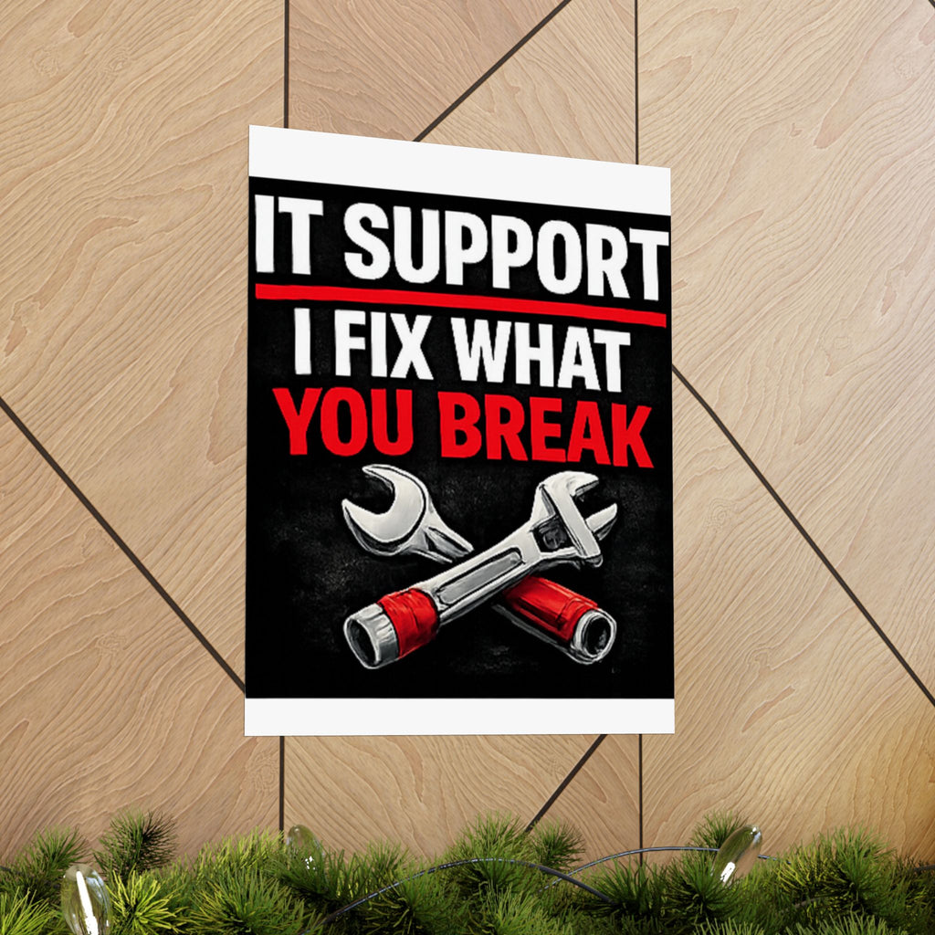 "It Support: I Fix What You Break" Tech Humor Funny IT Matte Vertical Posters