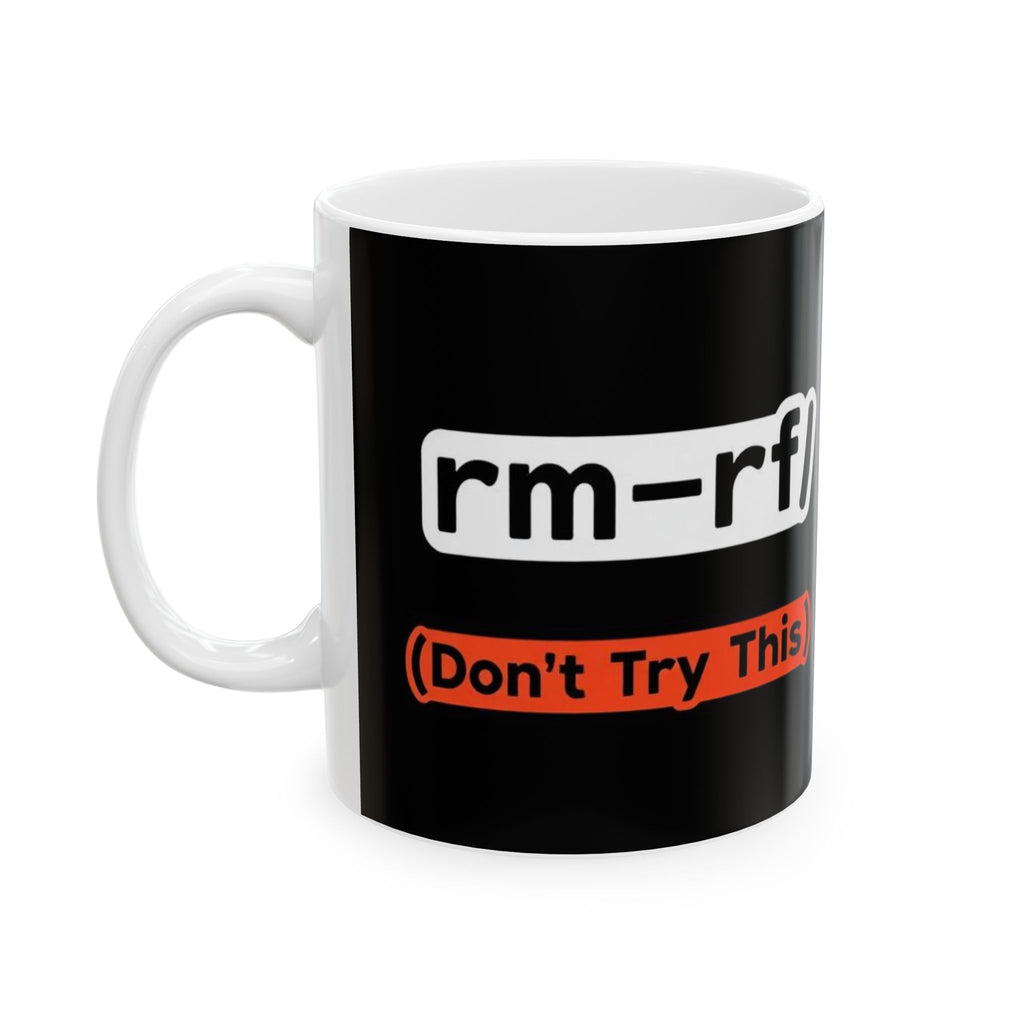 "RM -RF/ (Don't Try This)" Geek Humor Ceramic Mug, (11oz, 15oz)