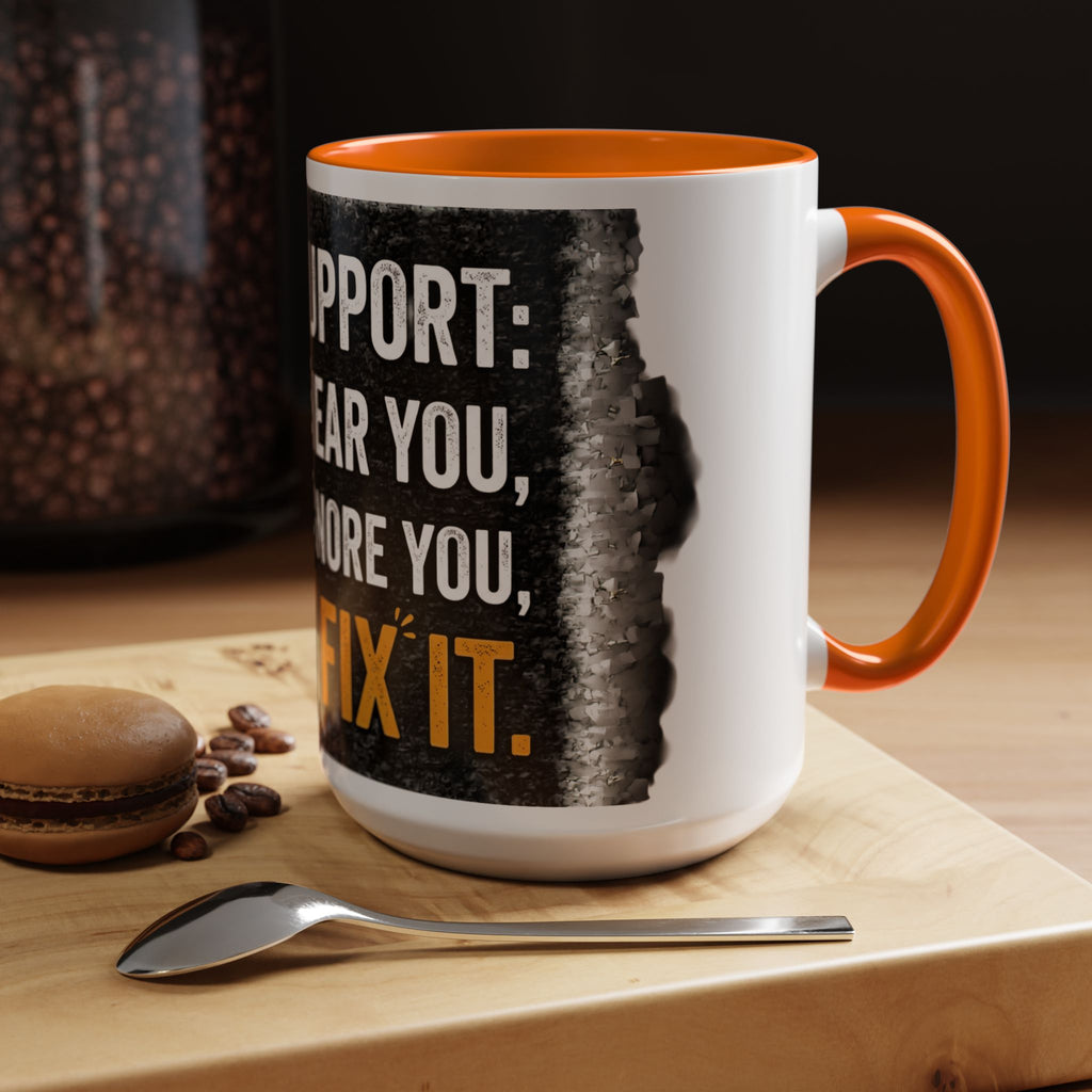 " Tech Support: We Hear You, We Ignore you, We Fix it" IT Humor Accent Coffee Mug (11, 15oz)
