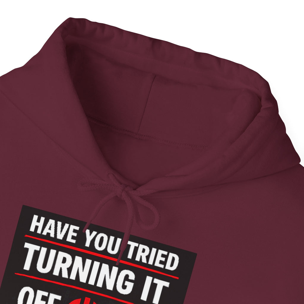 "Have You Tried Turning It Off On Again?" Tech Support Funny Hoodie
