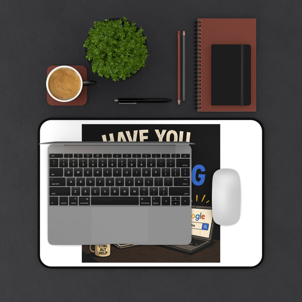"Have You Tried Googling It?" Tech Humor Desk Mat – Funny IT Computer Mouse Pad