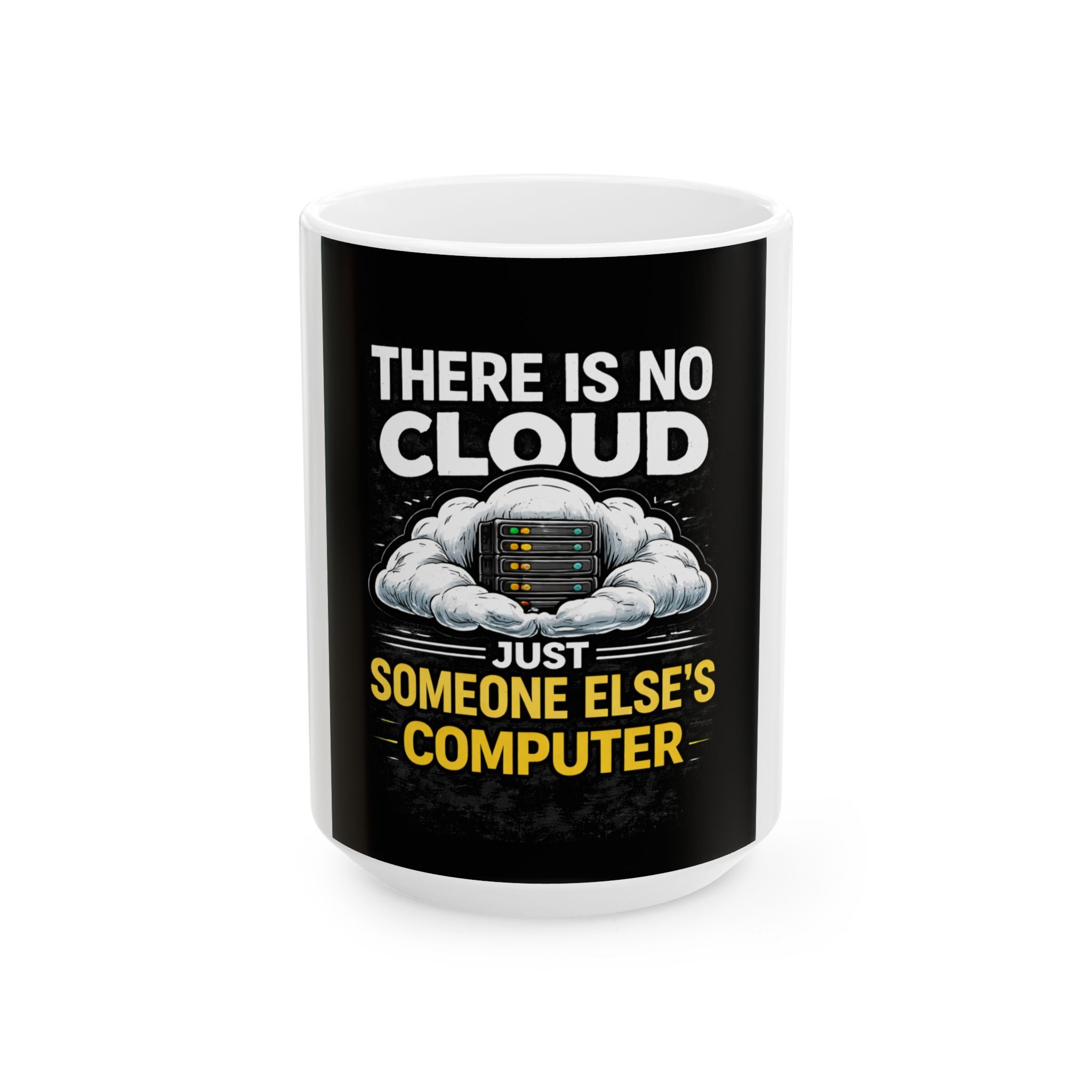 "There Is No Cloud, Just Someone Else's Computer" Tech Humor Ceramic Mug Funny IT Coffee Cup (11oz, 15oz)