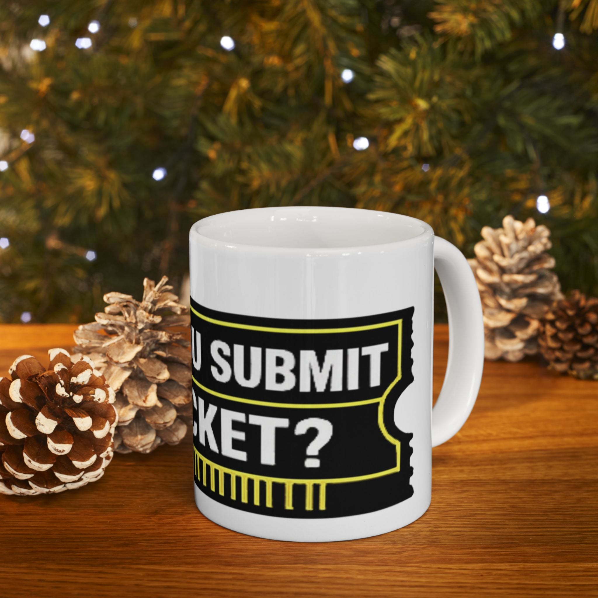 "Did You Submit A Ticket?" Tech Humor Ceramic Mug – Funny IT Coffee Cup