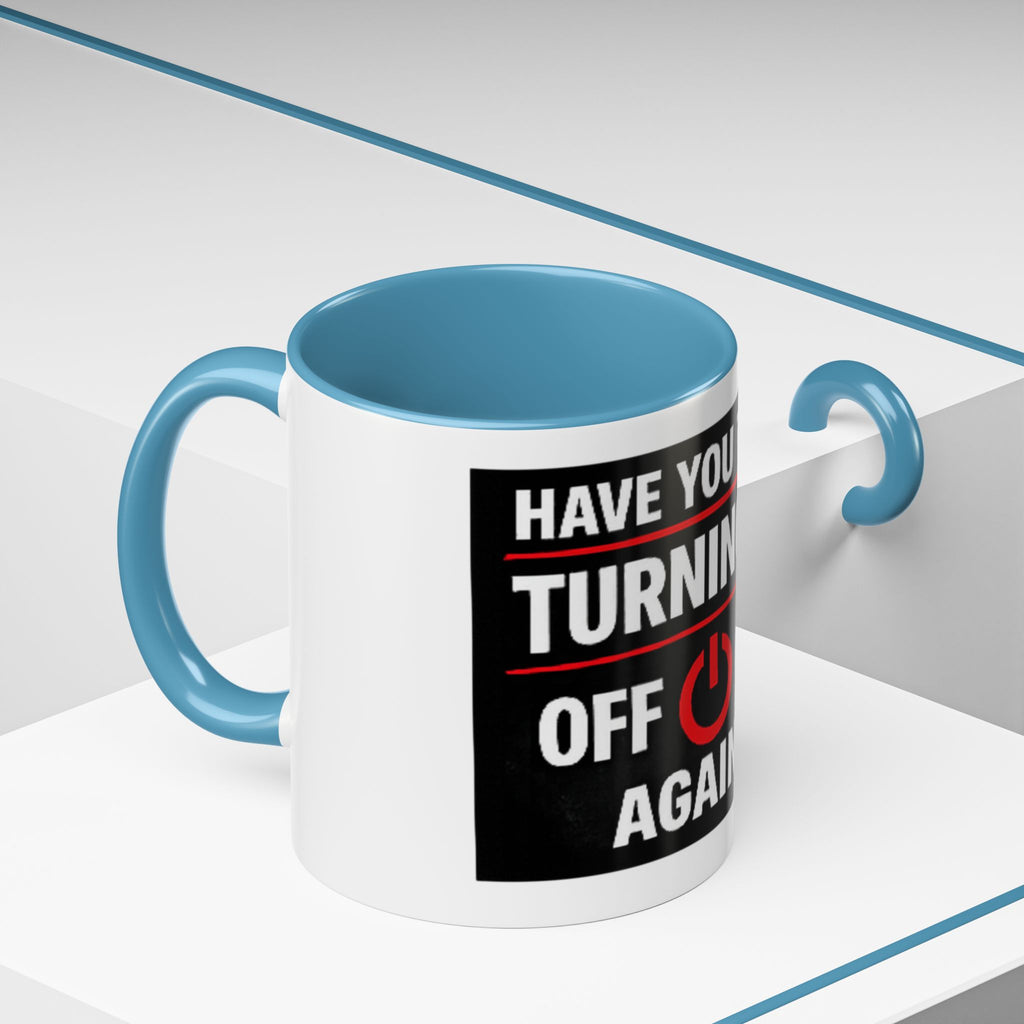 "Have You Tried Turning It Off On Again?" Accent Coffee Mug — Funny IT Tech Gift (11/15oz)