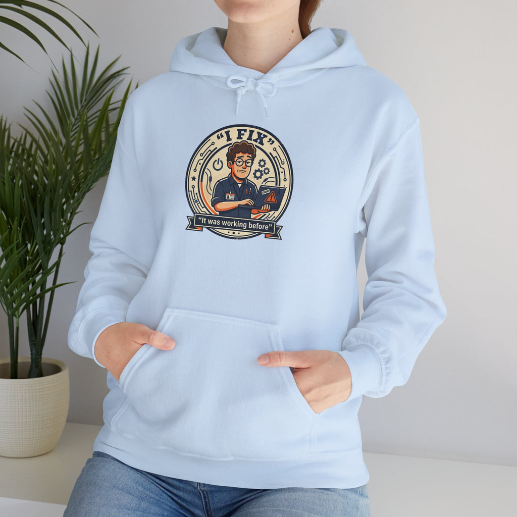 Tech Humor Hoodie - "I Fix: It Worked Before" IT Humor Pullover