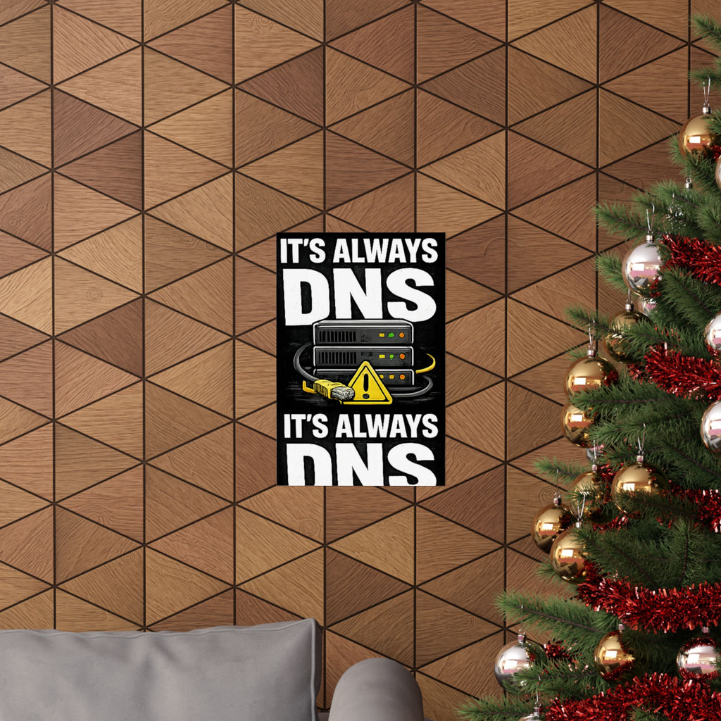 "It's always DNS" Tech Humor Funny IT Matte Vertical Posters