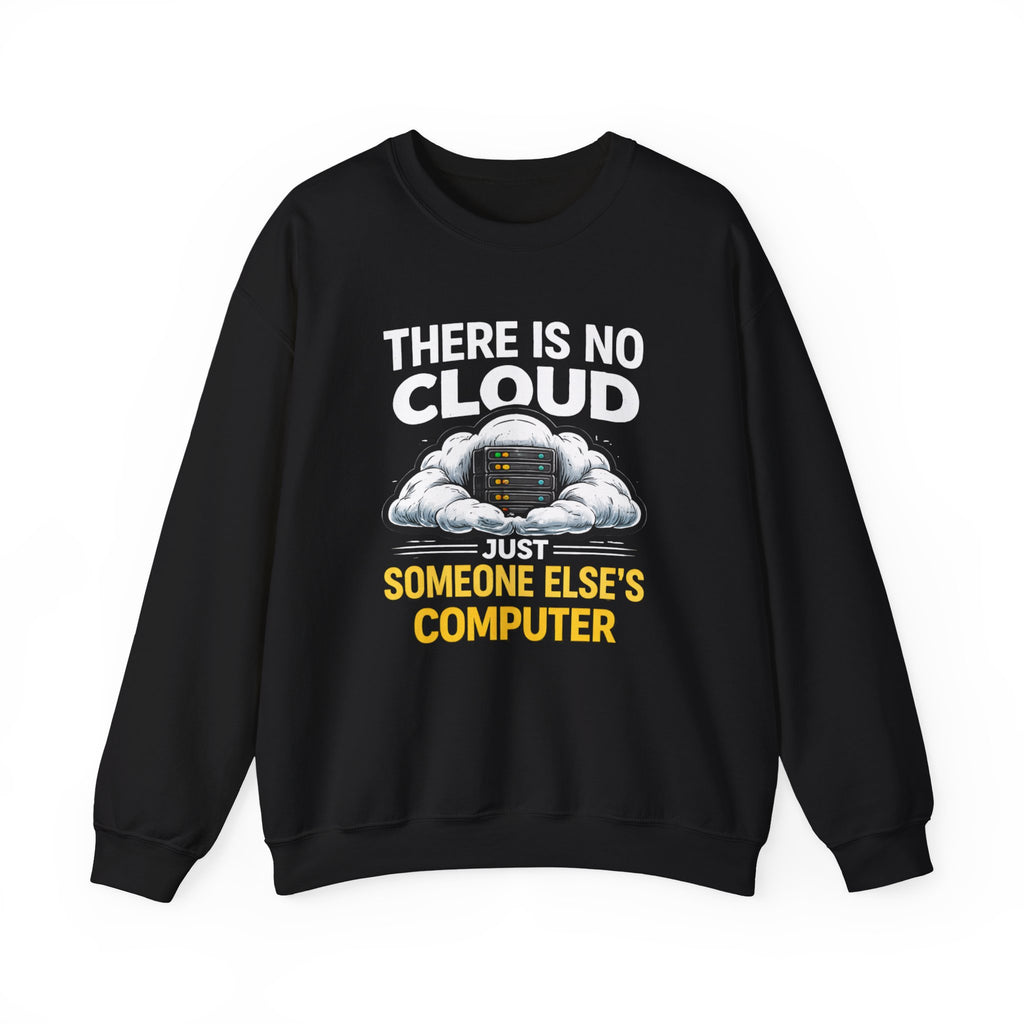 "There Is No Cloud, Just Someone Else's Computer" Tech Humor Crewneck Sweatshirt