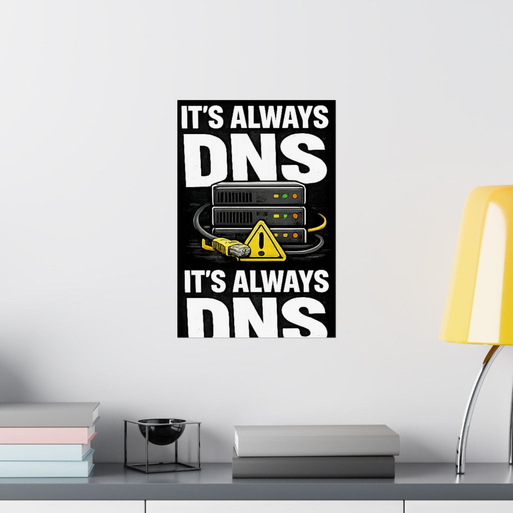 "It's always DNS" Tech Humor Funny IT Matte Vertical Posters