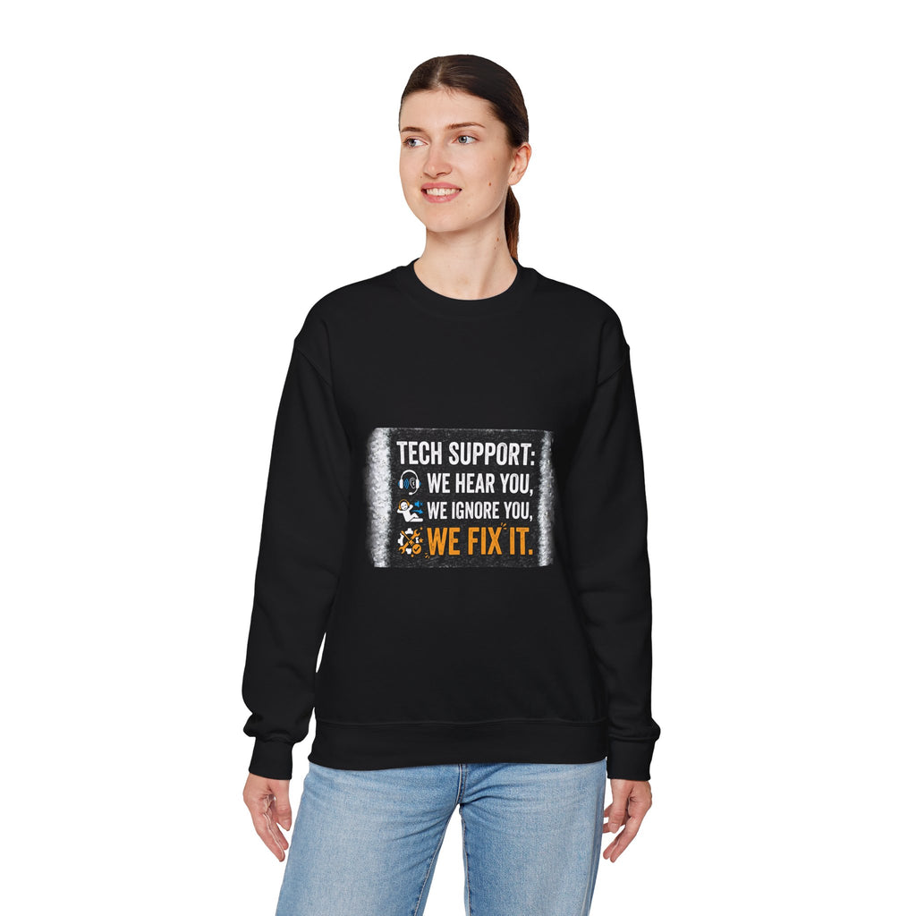 "Tech Support: We Hear You, We Ignore You, We Fix It" Tech Support Humor Crewneck Sweatshirt