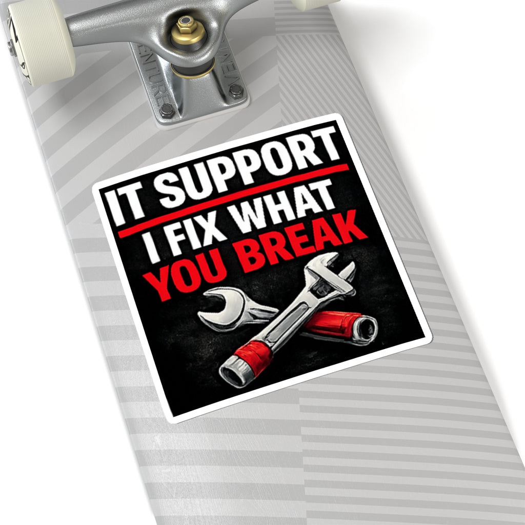 "IT Support: I Fix What You Break" Tech Humor Funny IT Kiss-Cut Stickers