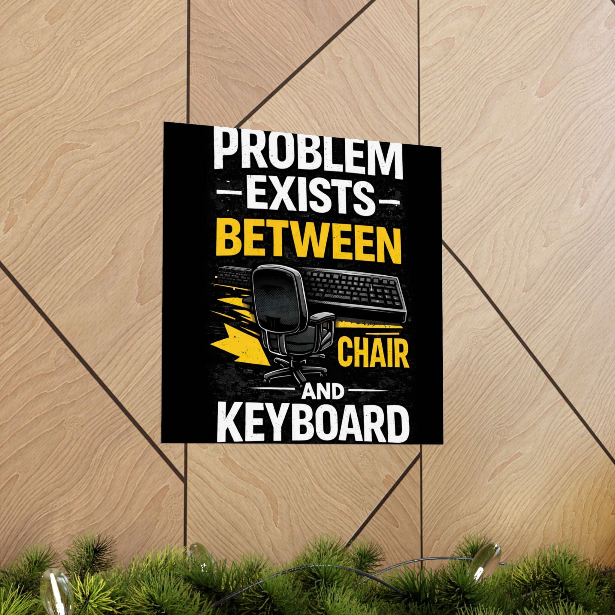 "Problem Exists Between Chair and Keyboard" Tech Humor Matte Poster — Funny IT Desk Office Wall Art