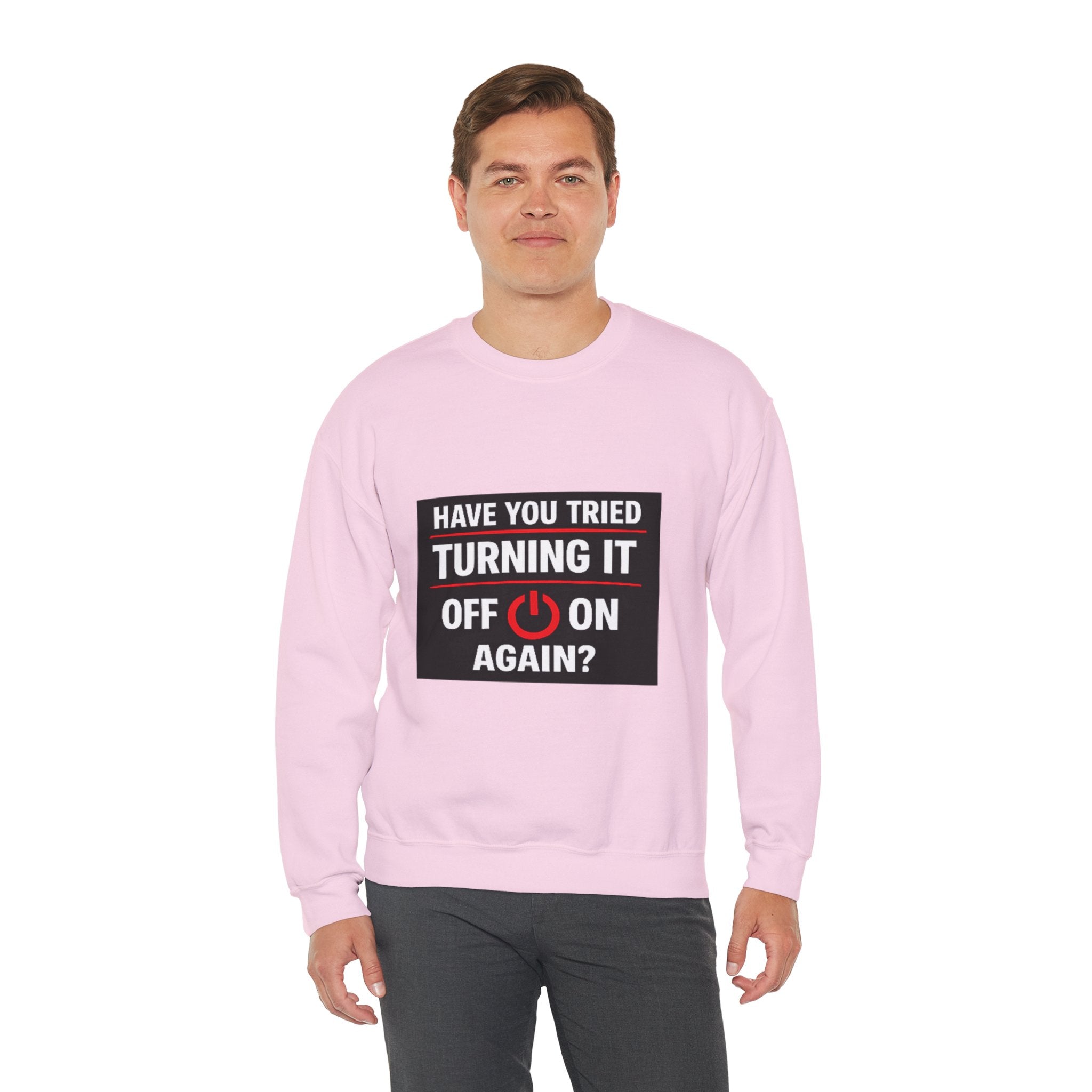 "Have You Tried Turning It Off On Again?" Tech Humor Crewneck Sweatshirt