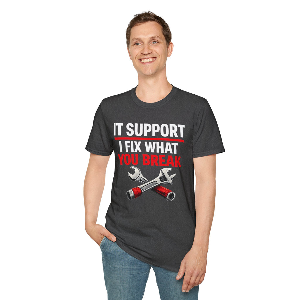 "Tech Support: I Fix What You Break" Funny IT Tech Support Humor T-Shirt