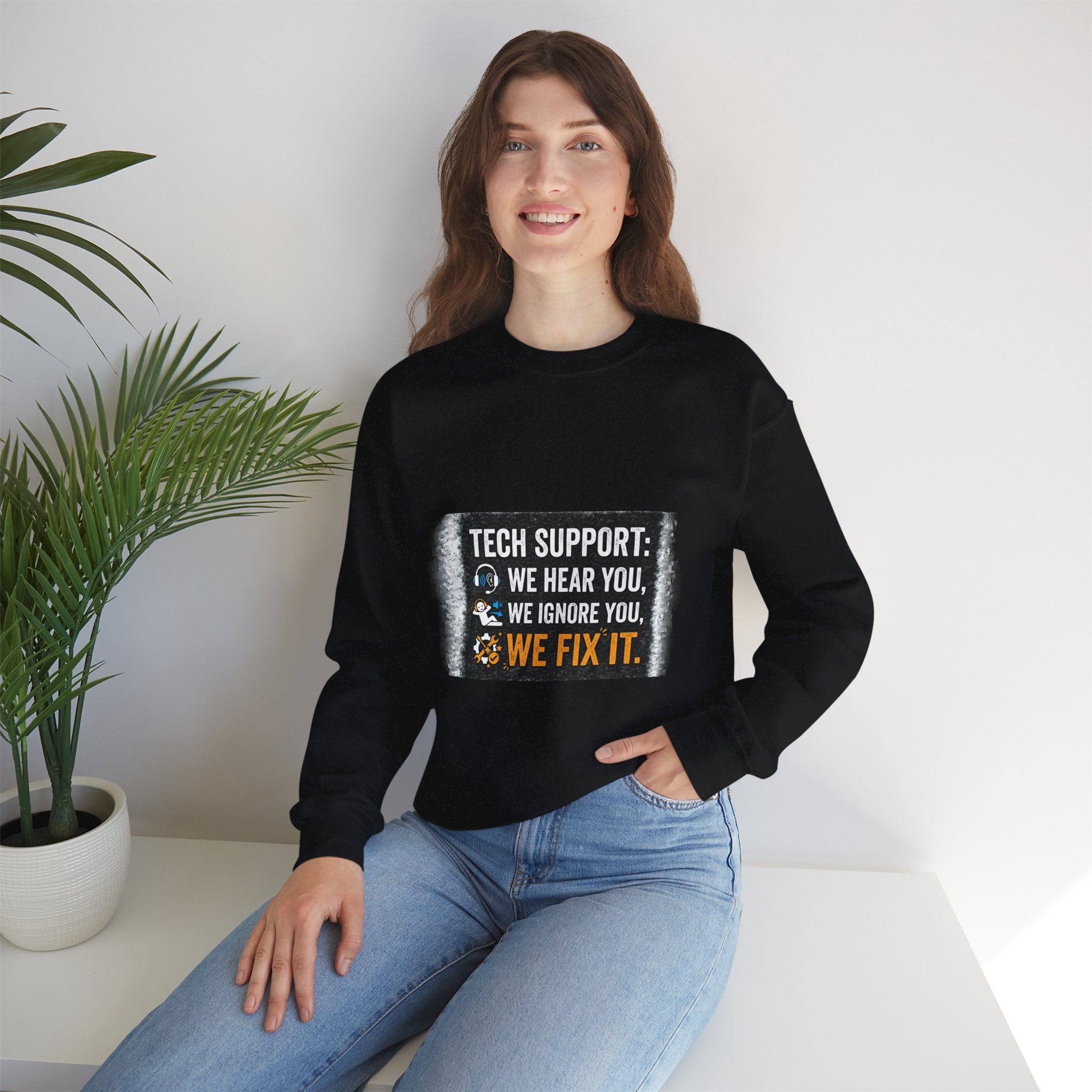 "Tech Support: We Hear You, We Ignore You, We Fix It" Tech Support Humor Crewneck Sweatshirt