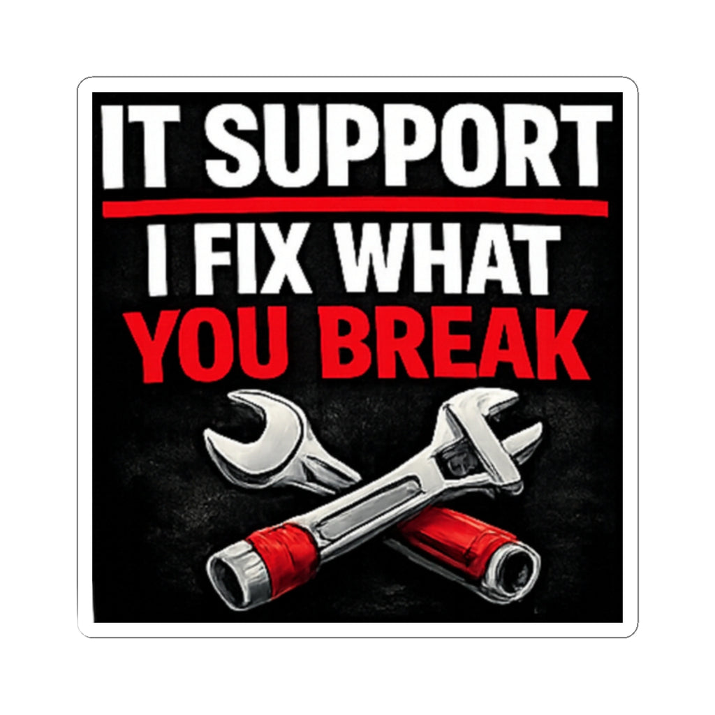 "IT Support: I Fix What You Break" Tech Humor Funny IT Kiss-Cut Stickers