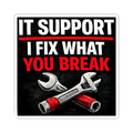 "IT Support: I Fix What You Break" Tech Humor Funny IT Kiss-Cut Stickers