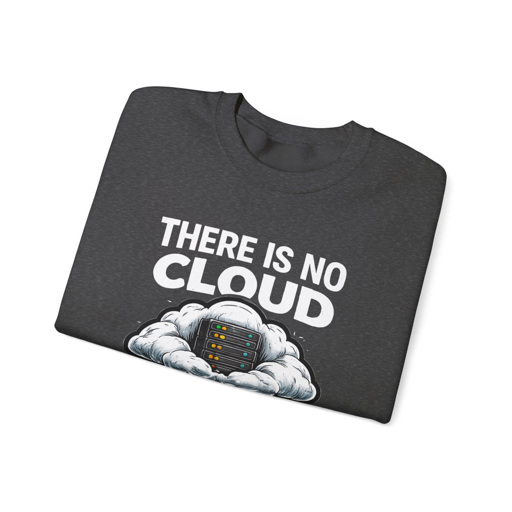 "There Is No Cloud, Just Someone Else's Computer" Tech Humor Crewneck Sweatshirt
