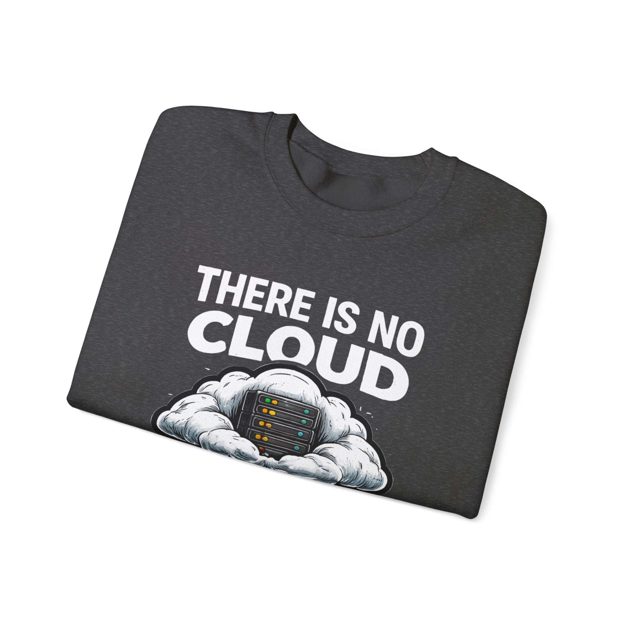 "There Is No Cloud, Just Someone Else's Computer" Tech Humor Crewneck Sweatshirt