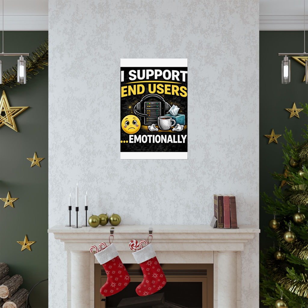 "I Support End Users.... Emotionally" Tech Humor Funny IT Matte Vertical Posters