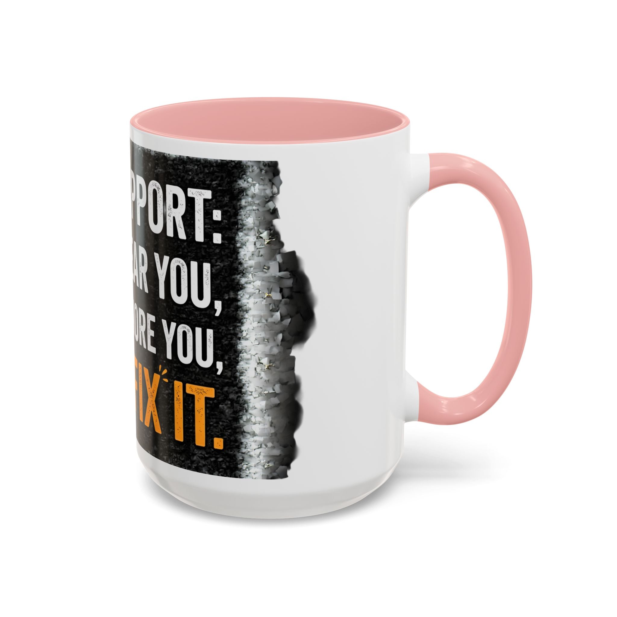 “Tech Support: We Hear You, We Ignore You, We Fix It” Funny IT Accent Mug Tech Support Humor Coffee Mug