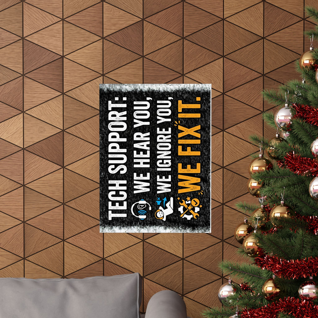 "Tech Support: We Hear You, We Ignore You, We Fix It" Tech Humor Funny IT Matte Vertical Posters