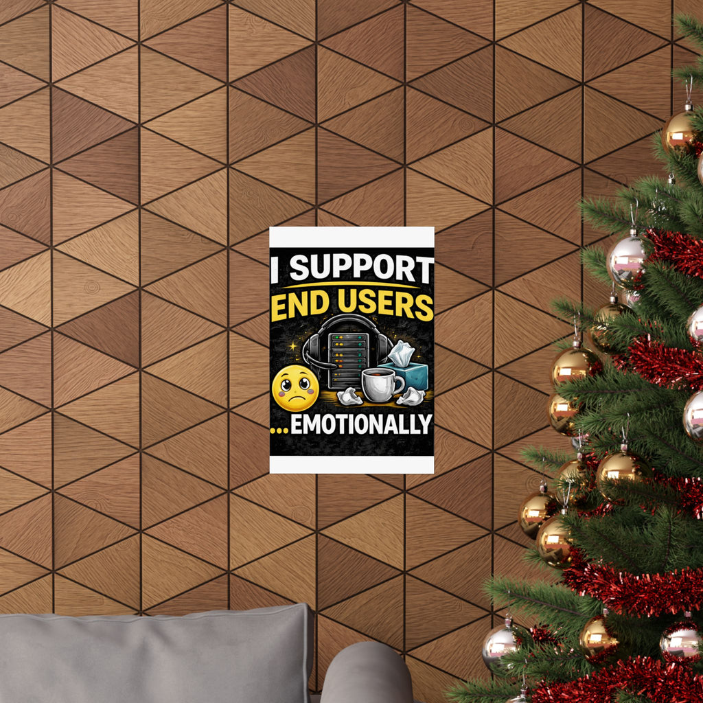 "I Support End Users.... Emotionally" Tech Humor Funny IT Matte Vertical Posters
