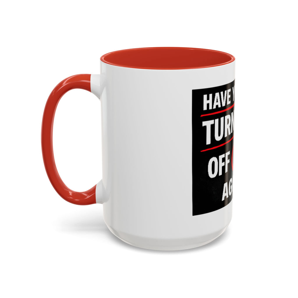 "Have You Tried Turning It Off On Again?" Accent Coffee Mug — Funny IT Tech Gift (11/15oz)