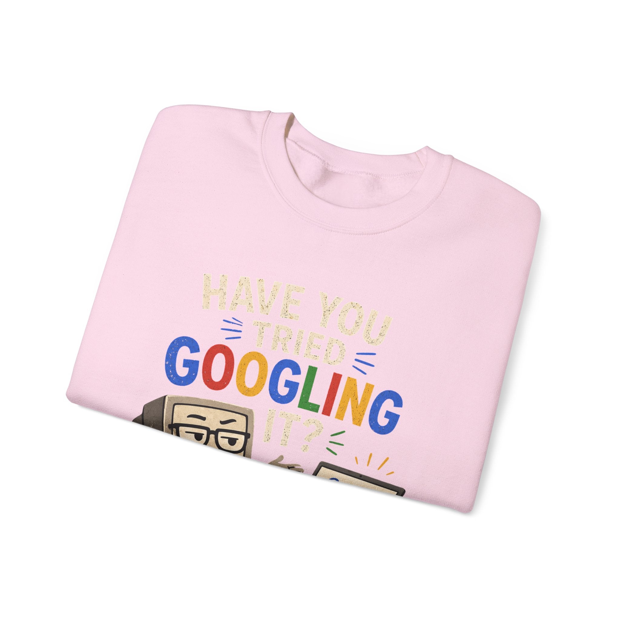 Have You Tried Googling It? Sweatshirt – Funny Tech Geek Crewneck