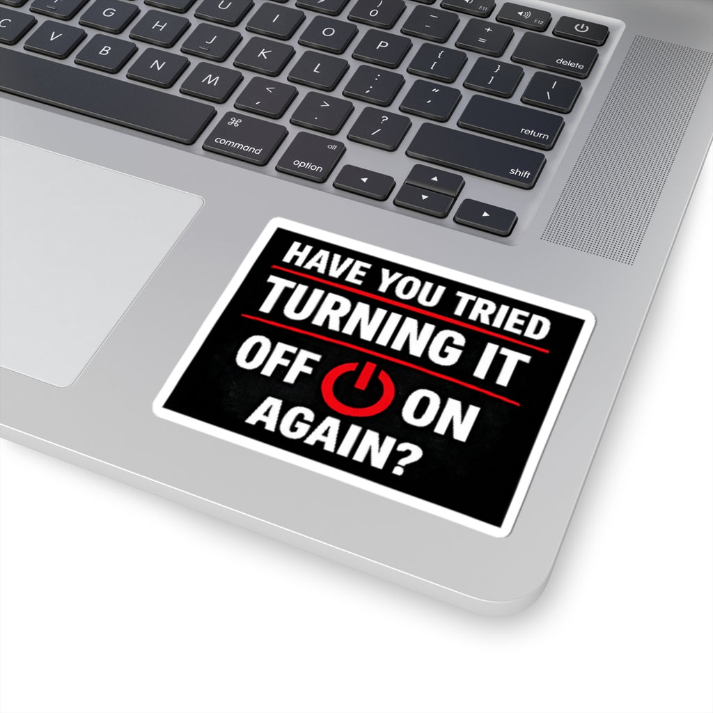 "Have You Tried Turning It Off On Again?" Tech Humor Sticker for Laptops & IT Pros Funny IT Kiss-Cut Sticker