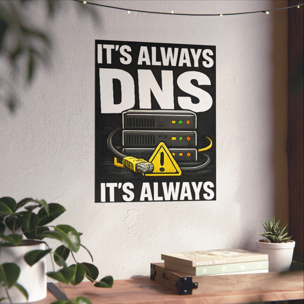 "It's Always DNS" Tech Humor Funny IT Matte Vertical Posters