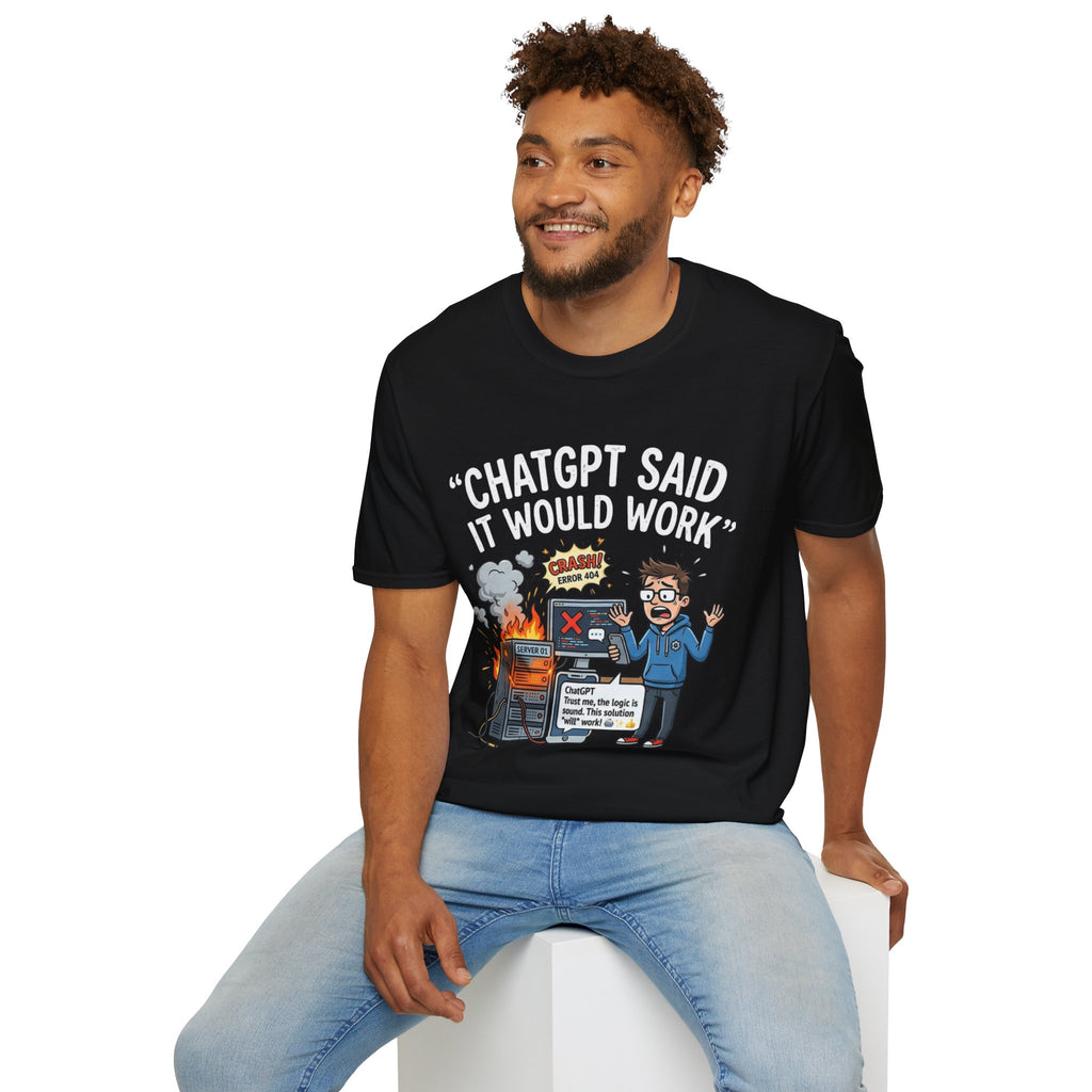 "ChatGPT Said It Would Work" Funny IT T-Shirt — Programmer Tech Humor AI Fail Tee