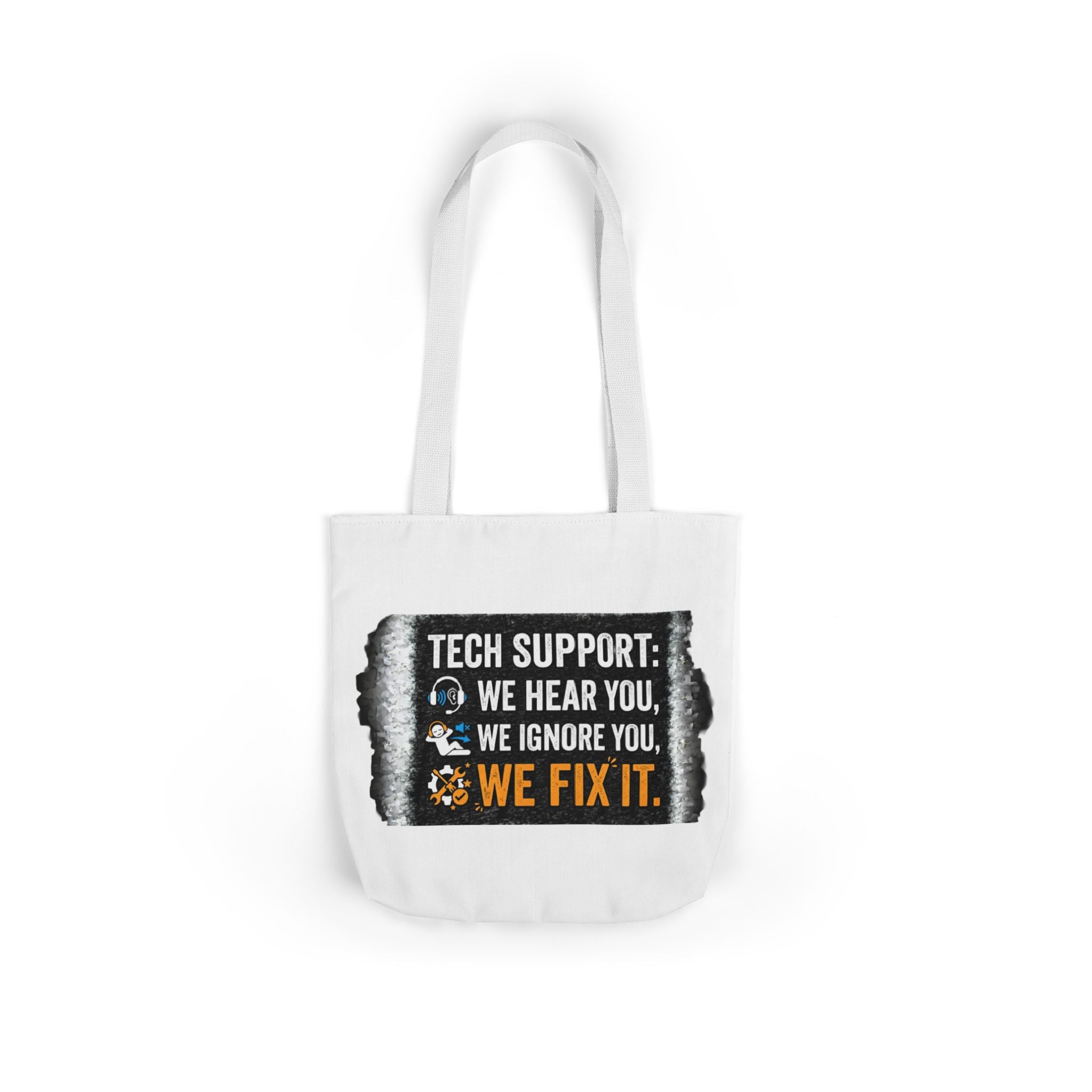 "Tech Support: We Hear You, We Ignore You, We Fix It"  Tech Humor Funny IT Canvas Tote Bag