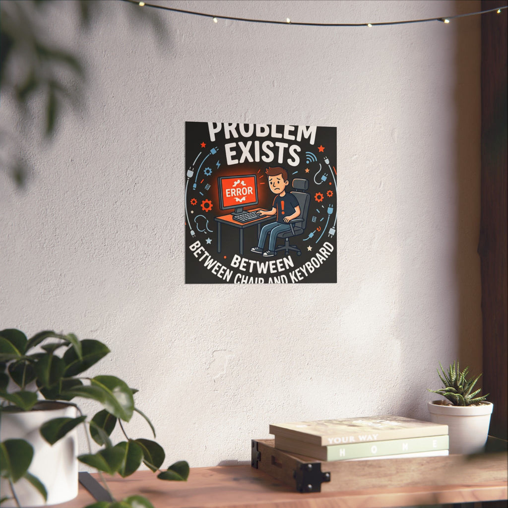 "Problem Exists Between Chair & Keyboard" Tech Humor Funny IT Matte Vertical Posters