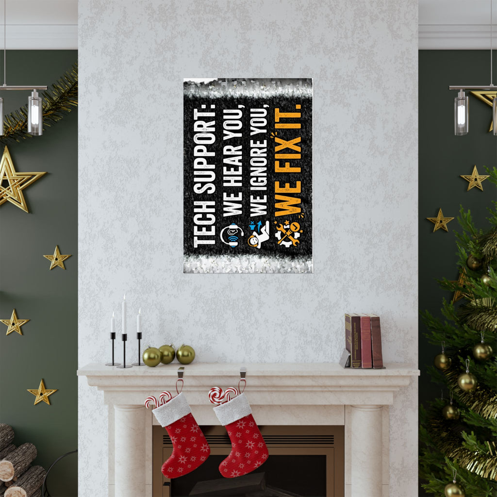 "Tech Support: We Hear You, We Ignore You, We Fix It" Tech Humor Funny IT Matte Vertical Posters