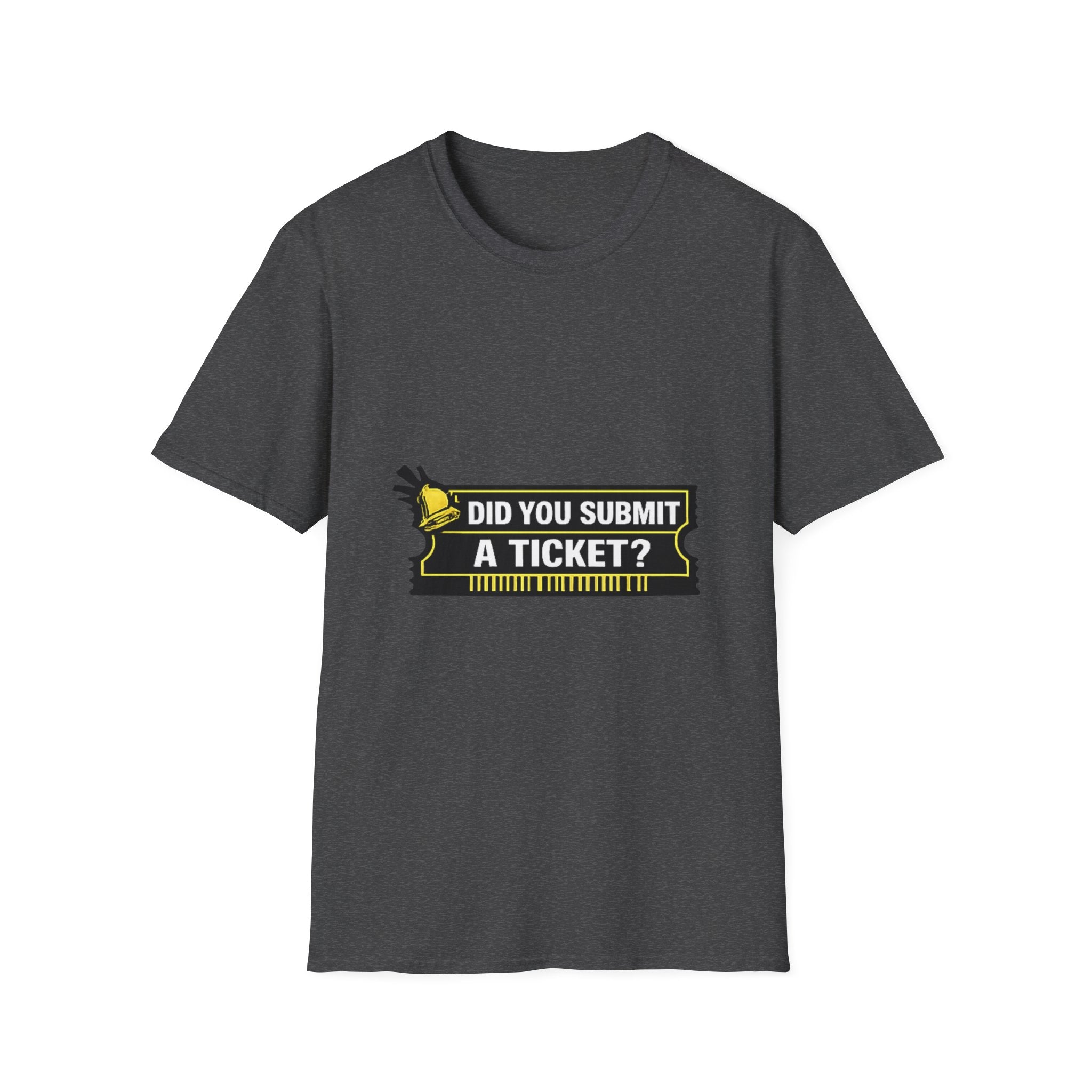 "Did You Submit a Ticket?" Funny IT T-Shirt - IT Support Helpdesk Tech Humor Tee