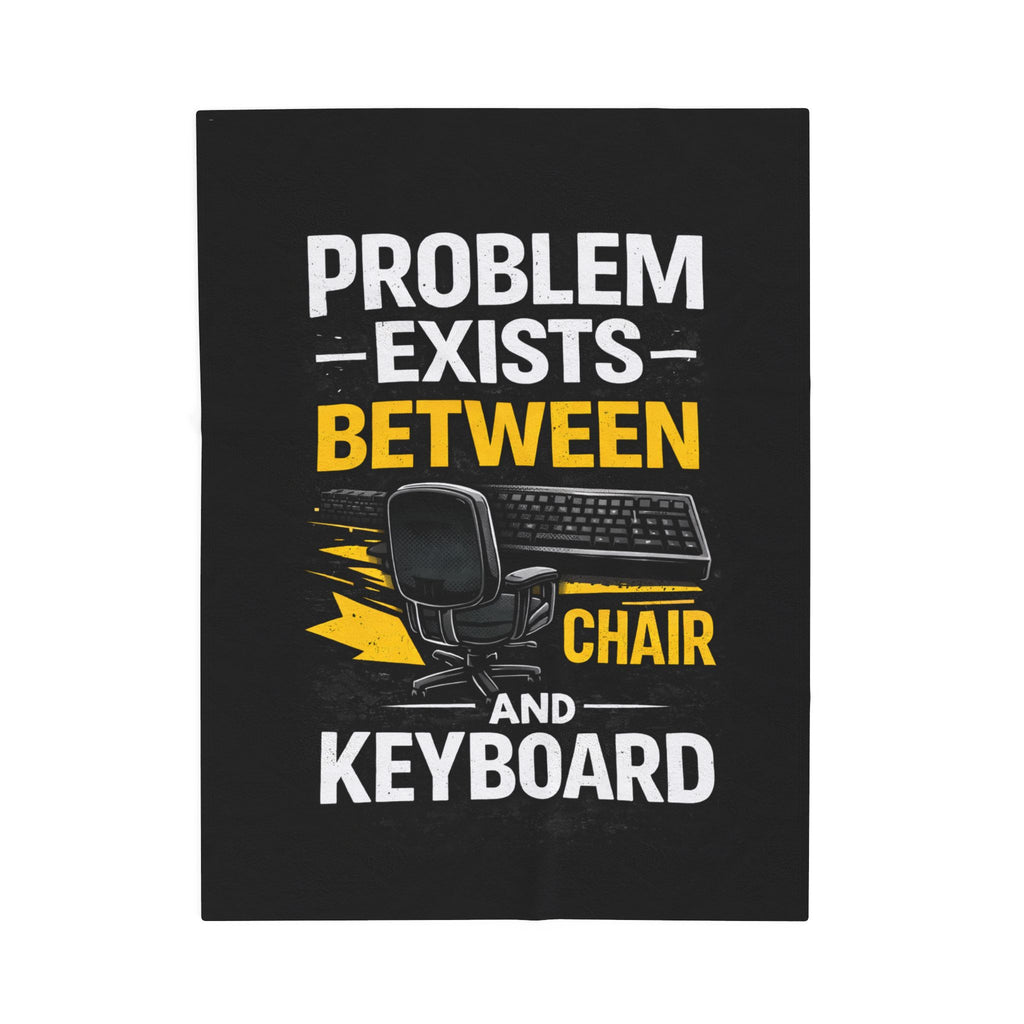 "Problem Exists Between Chair and Keyboard" Tech Humor Velveteen Throw Funny IT Funny Office Blanket