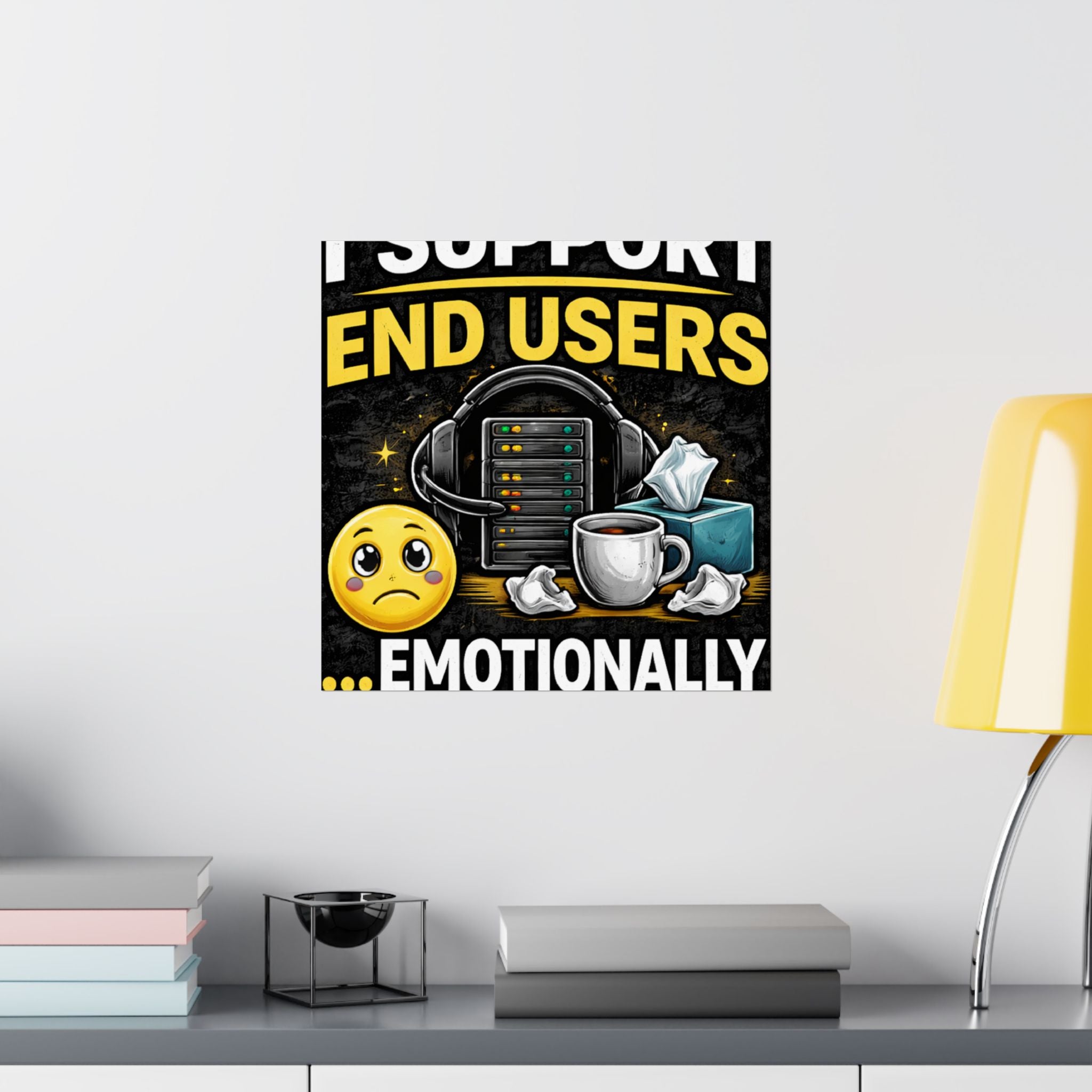 "I Support End Users.... Emotionally" Tech Humor Funny IT Matte Vertical Posters