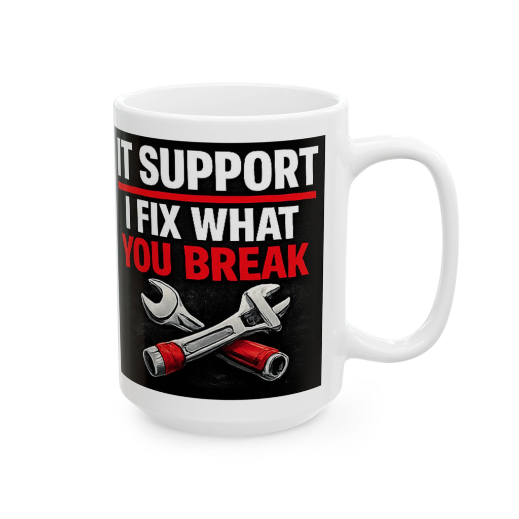 "IT Support: I Fix What You Break" Tech Humor Ceramic Mug, (11oz, 15oz)